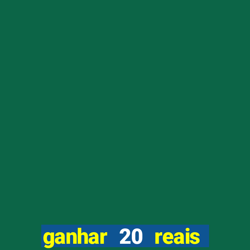 ganhar 20 reais por cadastro